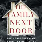 An Unforgettable Journey of Resilience: A Review of *The Family Next Door: The Heartbreaking Imprisonment of the Thirteen Turpin Siblings and Their Extraordinary Rescue*