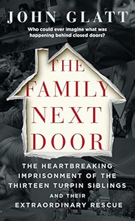 An Unforgettable Journey of Resilience: A Review of *The Family Next Door: The Heartbreaking Imprisonment of the Thirteen Turpin Siblings and Their Extraordinary Rescue*