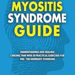 Transform Your Life: A Comprehensive Review of the Tension Myositis Syndrome Guide – Understanding and Healing Chronic Pain With 30 Practical Exercises for TMS – The Mindbody Syndrome