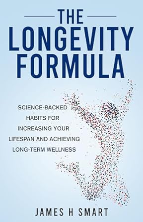 Discover the Secrets to a Longer Life: A Comprehensive Review of The Longevity Formula: Science-Backed Habits For Increasing Your Lifespan And Achieving Long-Term Wellness