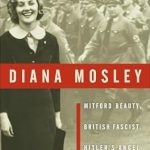 An Insightful Exploration of Controversy: Diana Mosley: Mitford Beauty, British Fascist, Hitler’s Angel
