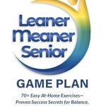 Transform Your Health Today: A Comprehensive Review of Leaner Meaner Senior Game Plan: 70+ Easy At-Home Exercises—Proven Success Secrets for Balance, Stretching, and Osteoporosis Prevention + Companion Workbook