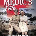 An Unforgettable Journey of Courage: The Medic’s Wife: A True Story of Love, Loss and Resilience Amidst the Holocaust and WWII (Historical Fiction Memoir)