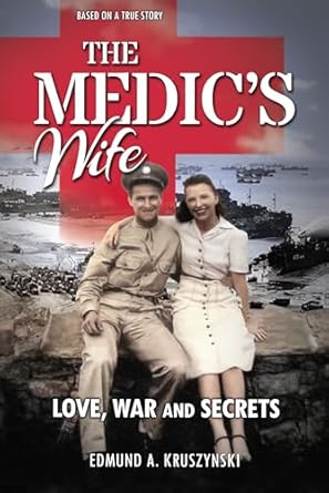 An Unforgettable Journey of Courage: The Medic’s Wife: A True Story of Love, Loss and Resilience Amidst the Holocaust and WWII (Historical Fiction Memoir)