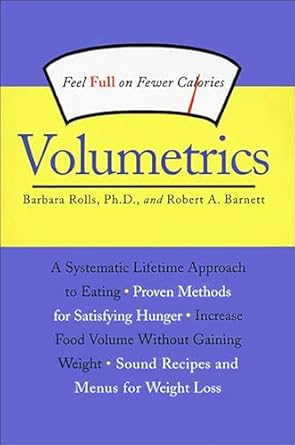 Transform Your Eating Habits: A Comprehensive Review of Volumetrics: Feel Full on Fewer Calories