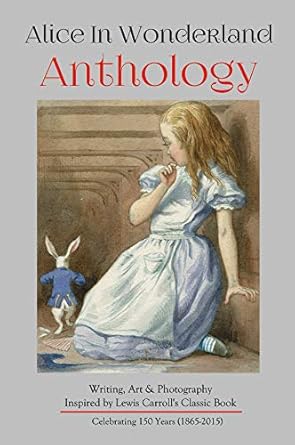 Discover the Magic of Imagination: Alice in Wonderland Anthology: Full Color Version – A Collection of Writing, Art & Photography Inspired by Lewis Carroll’s Book (Silver Birch Press Anthologies 14)