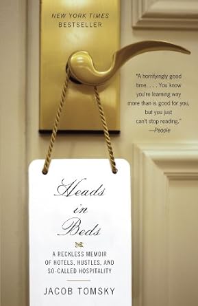 Unfiltered Insights and Hilarious Anecdotes: A Review of Heads in Beds: A Reckless Memoir of Hotels, Hustles, and So-Called Hospitality