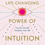 Discover the Secrets to Personal Transformation: A Review of The Life-Changing Power of Intuition: Tune In to Yourself, Transform Your Life