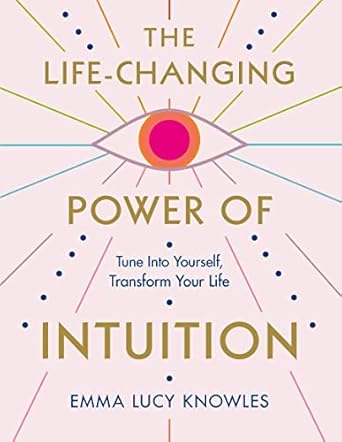 Discover the Secrets to Personal Transformation: A Review of The Life-Changing Power of Intuition: Tune In to Yourself, Transform Your Life