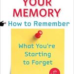 Unlocking Your Mind: A Comprehensive Review of ‘Improving Your Memory: How to Remember What You’re Starting to Forget’ – Fourth Edition Unlocking Your Mind: A Comprehensive Review of ‘Improving Your Memory: How to Remember What You’re Starting to Forget’ – Fourth Edition