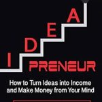 Unlock Your Creative Potential: A Comprehensive Review of IDEApreneur: How to Turn Ideas into Income and Make Money from Your Mind