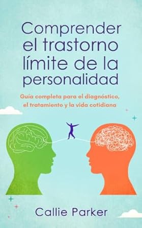 Una Reveladora Guía para Entender el Trastorno Límite: Comprender el trastorno límite de la personalidad (¿Es Narcisismo, Límite o Bipolar? nº 2) (Spanish Edition)