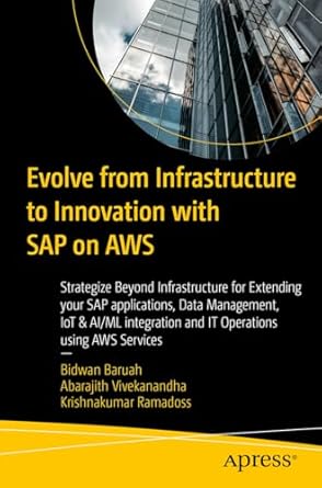 Unlock Your Business Potential: A Comprehensive Review of ‘Evolve from Infrastructure to Innovation with SAP on AWS: Strategize Beyond Infrastructure for Extending Your SAP Applications, Data Management, IoT & IT Operations Using AWS Services from Amazon’