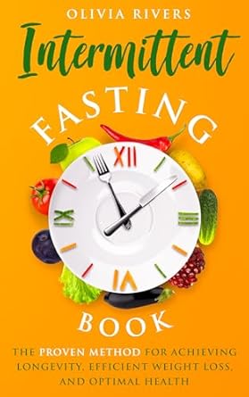 Discover the Secrets to Longevity: A Comprehensive Review of ‘Intermittent Fasting Book: The Proven Method For Achieving Longevity, Efficient Weight Loss And Optimal Health (Holistic Health Series)’