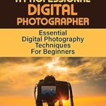 Unlock Your Photography Potential: A Comprehensive Review of ‘Become A Professional Digital Photographer: Essential Digital Photography Techniques For Beginners: How To Use DSLR Camera Nikon’