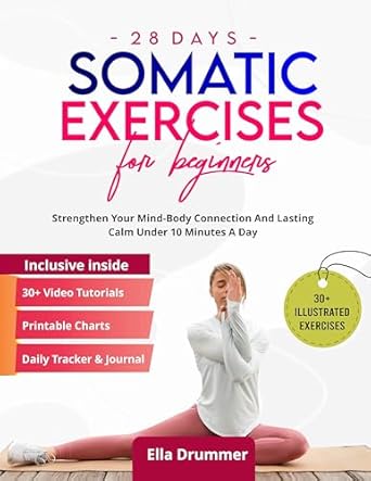 Transform Your Well-Being: A Comprehensive Review of ’28 Days Somatic Exercise For Beginners: Strengthen Your Mind-body Connection Under 10 Minutes A Day’