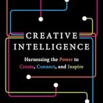 Unlock Your Potential: A Comprehensive Review of Creative Intelligence: Harnessing the Power to Create, Connect, and Inspire Unlock Your Potential: A Comprehensive Review of Creative Intelligence: Harnessing the Power to Create, Connect, and Inspire