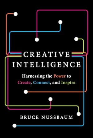 Unlock Your Potential: A Comprehensive Review of Creative Intelligence: Harnessing the Power to Create, Connect, and Inspire