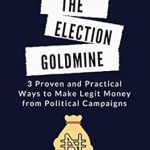 Unlocking Profits: A Comprehensive Review of ‘The Election Goldmine: 3 Proven and Practical Ways to Make Legit Money from Political Campaigns’