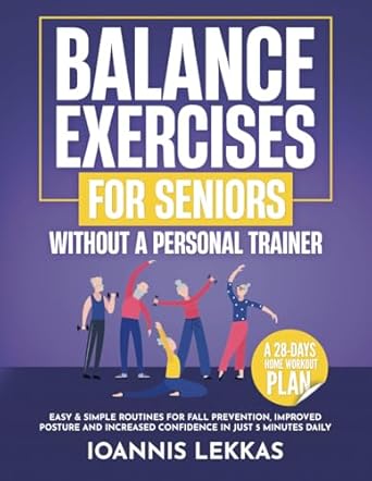 Transform Your Stability: A Comprehensive Review of ‘Balance Exercises For Seniors Without A Personal Trainer: Easy & Simple Routines For Fall Prevention, Improved Posture And Increased Confidence In Just 5 Minutes Daily’