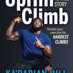 An Inspiring Journey of Resilience: The Uphill Climb: The KD Hill Story