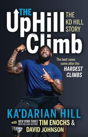 An Inspiring Journey of Resilience: The Uphill Climb: The KD Hill Story