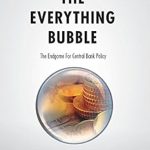 Must-Read Insights: The Everything Bubble: The Endgame For Central Bank Policy