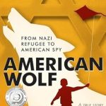 An Unforgettable Journey of Resilience: American Wolf: From Nazi Refugee to American Spy – A True Story (Holocaust Survivor True Stories)
