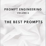 Unlocking Creativity: A Comprehensive Review of PROMPT ENGINEERING – VOLUME 6: THE BEST PROMPTS (ARTIFICIAL INTELLIGENCE AND THE POWER OF DATA Book 25) Unlocking Creativity: A Comprehensive Review of PROMPT ENGINEERING – VOLUME 6: THE BEST PROMPTS (ARTIFICIAL INTELLIGENCE AND THE POWER OF DATA Book 25)