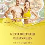 Transform Your Health: A Comprehensive Review of ‘KETO DIET FOR BEGINNERS: Lose Weight Fast – 2 Books (Health and Nutrition)’