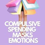 Transform Your Life: A Compelling Review of ‘Compulsive Spending Masks Emotions: Understanding the Connection Between Spending Addiction and Seeking Happiness amid Emotional Challenges’