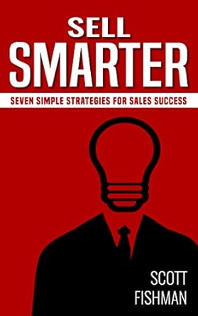 Unlock Your Sales Potential: A Comprehensive Review of ‘Sell Smarter: Seven Simple Strategies for Sales Success (The Sell Smarter Collection Book 1)’