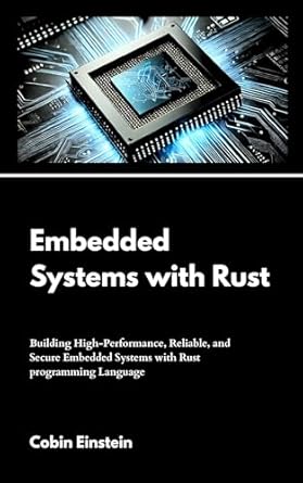 Transform Your Embedded Systems Development: A Comprehensive Review of ‘Embedded Systems with Rust: Building High-Performance, Reliable, and Secure Embedded Systems with Rust Programming Language’