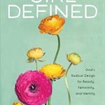 Transform Your Understanding of Femininity with This Insightful Review: Girl Defined: God’s Radical Design for Beauty, Femininity, and Identity Transform Your Understanding of Femininity with This Insightful Review: Girl Defined: God’s Radical Design for Beauty, Femininity, and Identity