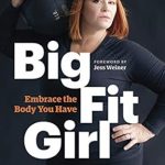 Transform Your Mindset with This Inspiring Review: Big Fit Girl: Embrace the Body You Have