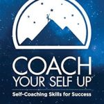 Unlock Your Potential: A Comprehensive Review of ‘Coach Your Self Up: Self-Coaching Skills for Success’ Unlock Your Potential: A Comprehensive Review of ‘Coach Your Self Up: Self-Coaching Skills for Success’
