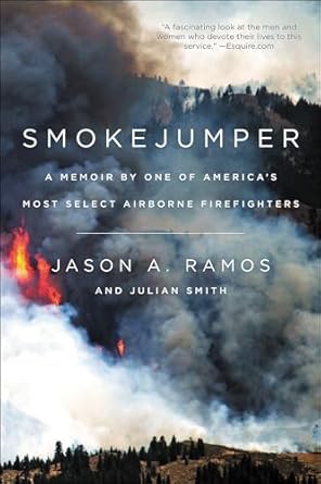 An Unforgettable Journey into the Heart of Wildfire Fighting: Smokejumper: A Memoir by One of America’s Most Select Airborne Firefighters