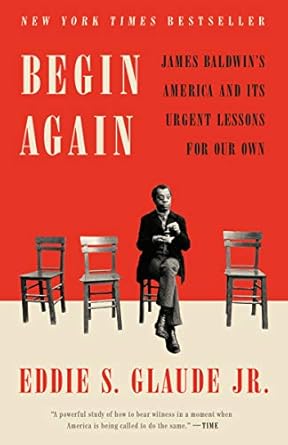 Discover Profound Insights in This Must-Read Review: Begin Again: James Baldwin’s America and Its Urgent Lessons for Our Own