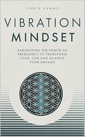 Unlock Your Potential: A Comprehensive Review of ‘Vibration Mindset: Harnessing the Power of Frequency to Transform Your Life and Achieve Your Dreams’