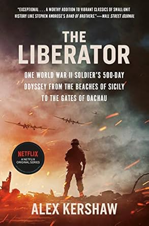 An Unforgettable Journey Through History: The Liberator: One World War II Soldier’s 500-Day Odyssey from the Beaches of Sicily to the Gates of Dachau