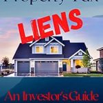 Essential Insights Revealed: Property Tax Liens – An Investor’s Guide