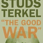 Unveiling the Human Experience: A Review of ‘The Good War’: An Oral History of World War II Unveiling the Human Experience: A Review of ‘The Good War’: An Oral History of World War II