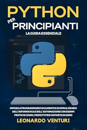 Scopri il Potere della Programmazione con la Nostra Recensione: Python per Principianti: La Guida Essenziale – Impara a Programmare Facilmente e Scopri il Mondo dell’Informatica e dell’Automazione con Esempi Pratici … PROGRAMMAZIONE Vol. 1
