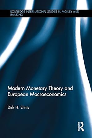 Unlocking Economic Insights: A Comprehensive Review of Modern Monetary Theory and European Macroeconomics (Routledge International Studies in Money and Banking)