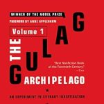 Must-Read Insight into Totalitarianism: The Gulag Archipelago [Volume 1]: An Experiment in Literary Investigation