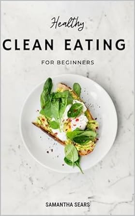 Discover the Secrets to Wellness: A Comprehensive Review of Clean Eating For Beginners (Becoming a Happier, Healthier You)