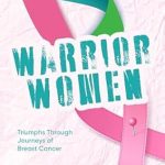 Empowering Stories of Resilience: A Review of Warrior Women: Triumphs through Journeys of Breast Cancer