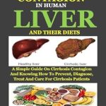 Essential Insights and Strategies: CIRRHOSIS CONTAGION IN HUMAN LIVER AND THEIR DIETS – A Simple Guide On Cirrhosis Contagion And Knowing How To Prevent, Diagnose, Treat And Care For Cirrhosis Patients