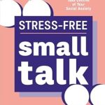 Discover the Secrets to Effortless Interactions: A Review of Stress-Free Small Talk: How to Master the Art of Conversation and Take Control of Your Social Anxiety