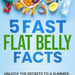 Discover the Truth: 5 Fast Flat Belly Facts – Unlock the Secrets to a Slimmer, Healthier You